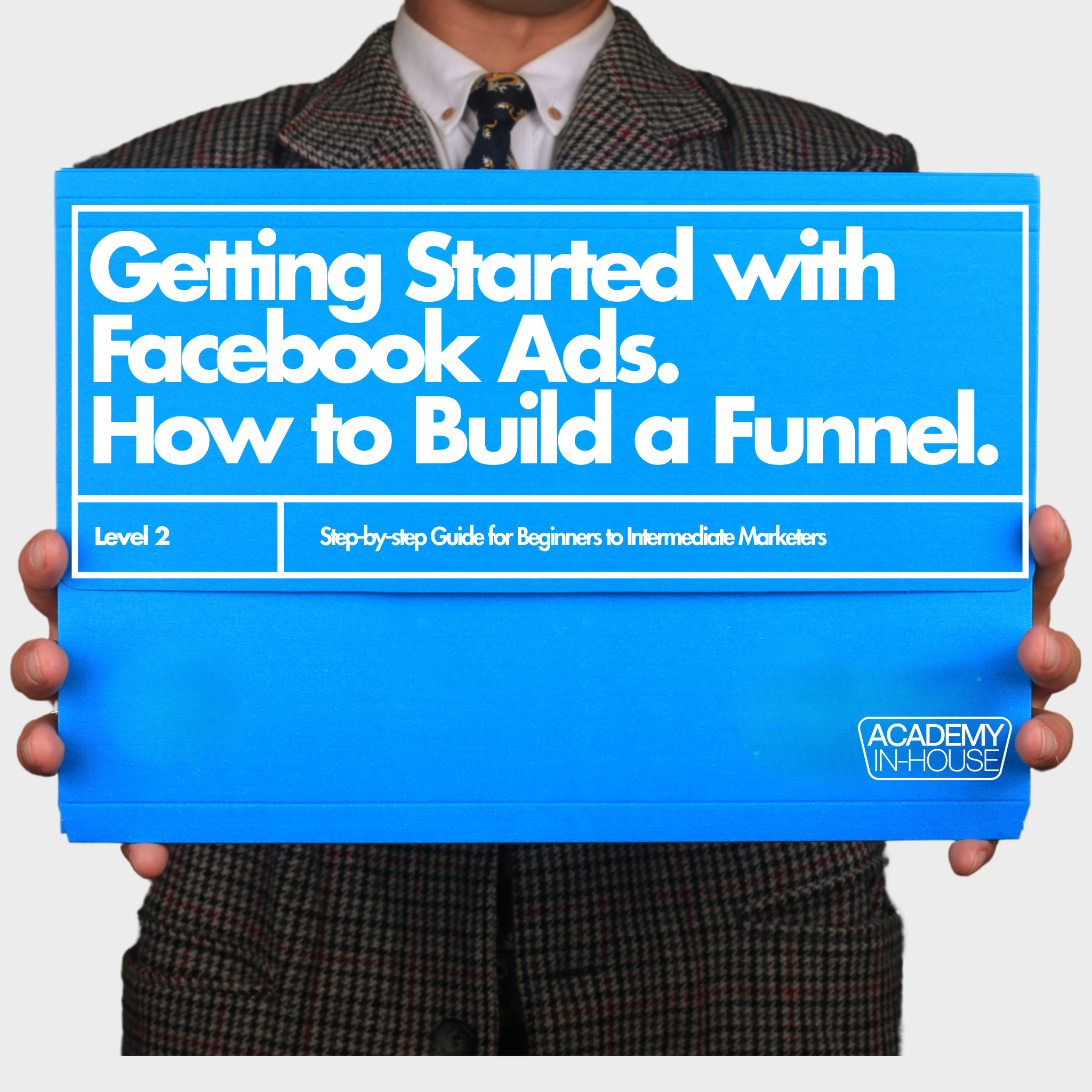 4. Getting Started with Facebook Ads - How to Build a Funnel